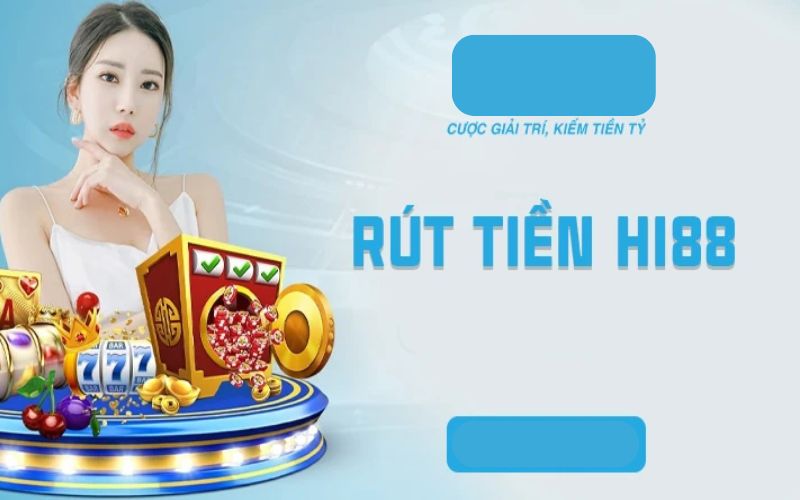 Các Quy Định Về Rút Tiền Hi88