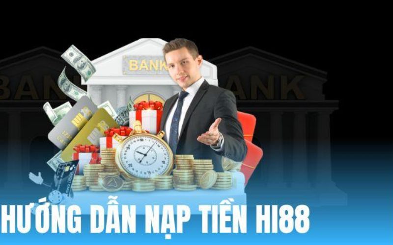 Những Lưu Ý Khi Nạp Tiền Hi88